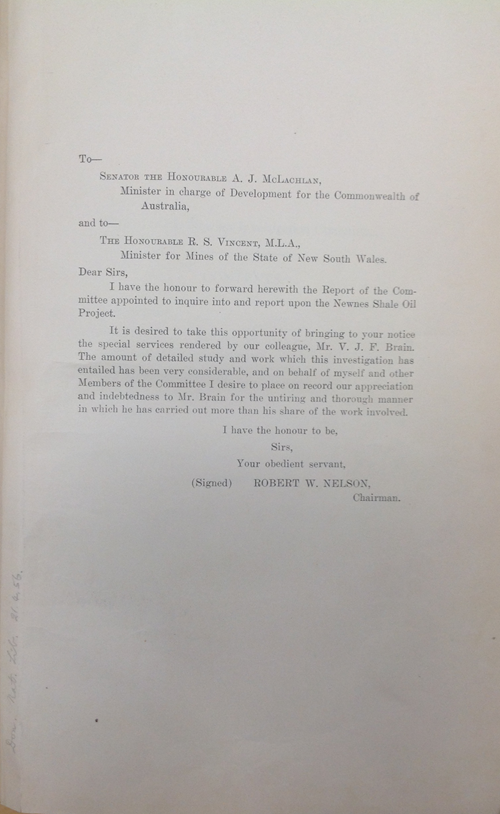 Typed Submission letter for The Newnes Investigation report to Senator The Honourable A. J. McLachlan Minister in Control of Development for the Commonwealth of Australia and to The Honourable R. S. Vincent, M.L.A., Minister for Mines of the State of New South Wales signed by Robert W Nelson the Chairman. He also gives special to Mr Brain for his special efforts in this report. The letter is on normal white paper.